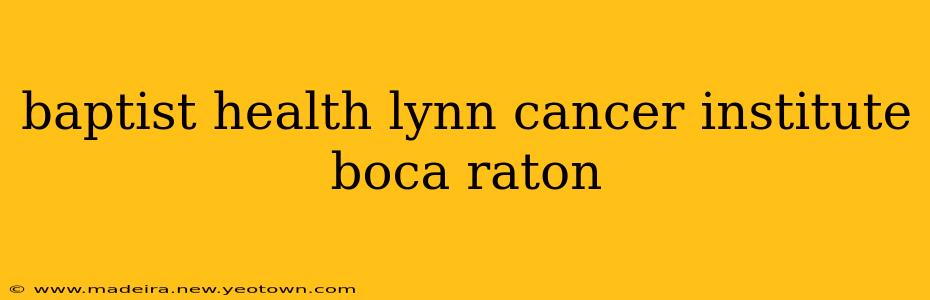 baptist health lynn cancer institute boca raton