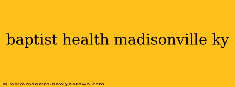 baptist health madisonville ky