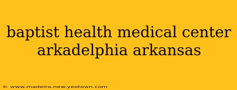 baptist health medical center arkadelphia arkansas