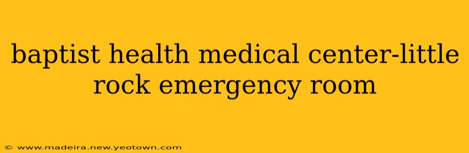 baptist health medical center-little rock emergency room