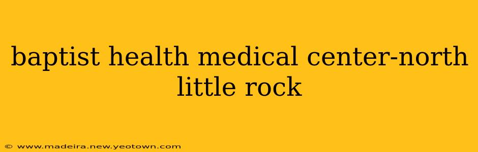 baptist health medical center-north little rock
