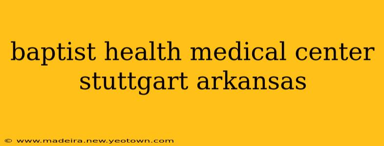 baptist health medical center stuttgart arkansas