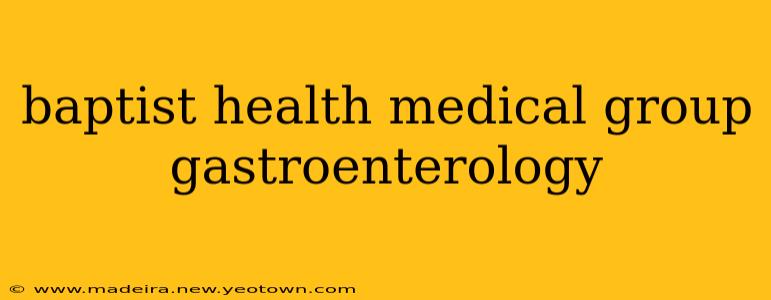 baptist health medical group gastroenterology