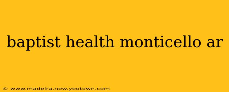 baptist health monticello ar