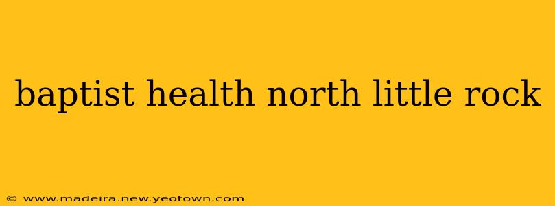 baptist health north little rock