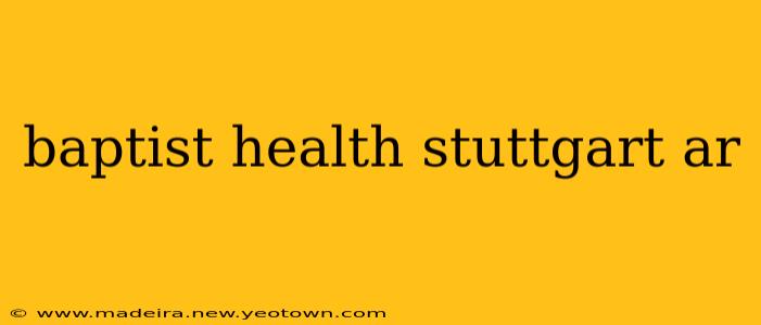 baptist health stuttgart ar
