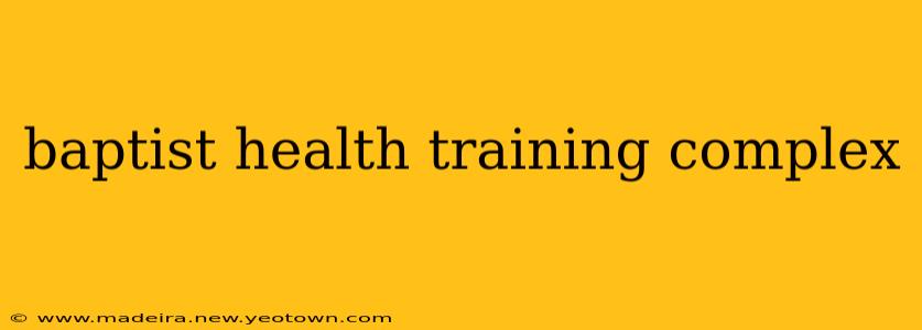 baptist health training complex
