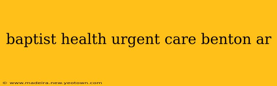 baptist health urgent care benton ar