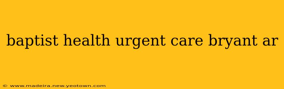 baptist health urgent care bryant ar