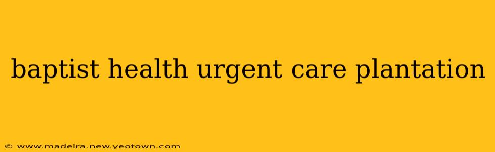 baptist health urgent care plantation