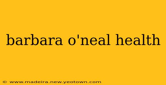 barbara o'neal health
