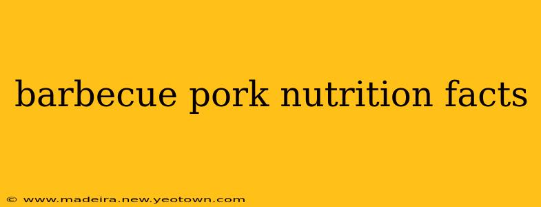 barbecue pork nutrition facts