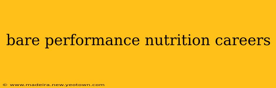 bare performance nutrition careers