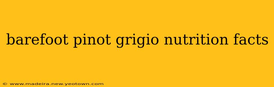 barefoot pinot grigio nutrition facts
