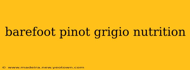 barefoot pinot grigio nutrition