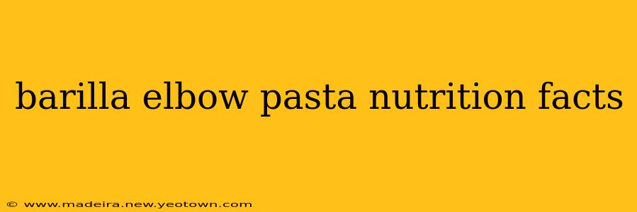 barilla elbow pasta nutrition facts