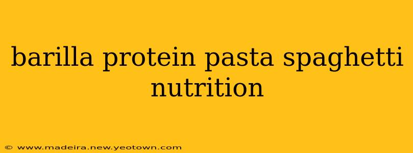 barilla protein pasta spaghetti nutrition