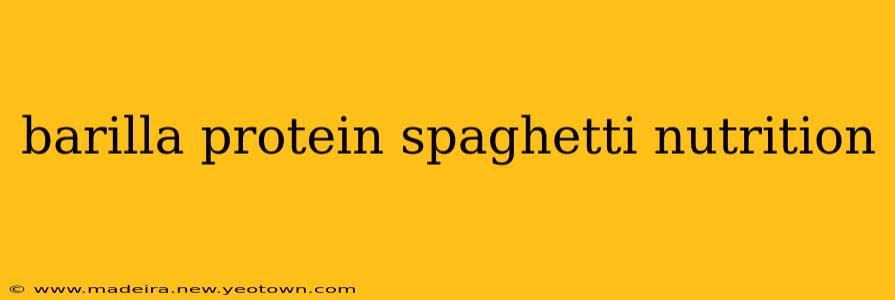 barilla protein spaghetti nutrition