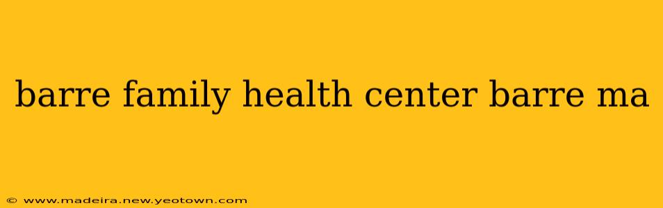 barre family health center barre ma