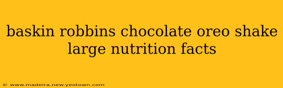 baskin robbins chocolate oreo shake large nutrition facts