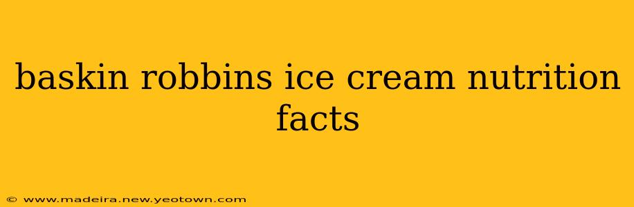 baskin robbins ice cream nutrition facts