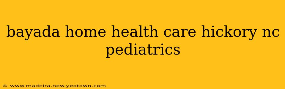 bayada home health care hickory nc pediatrics