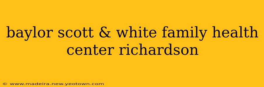 baylor scott & white family health center richardson