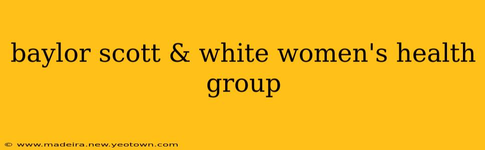 baylor scott & white women's health group