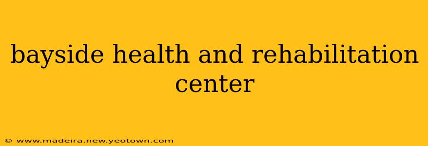 bayside health and rehabilitation center