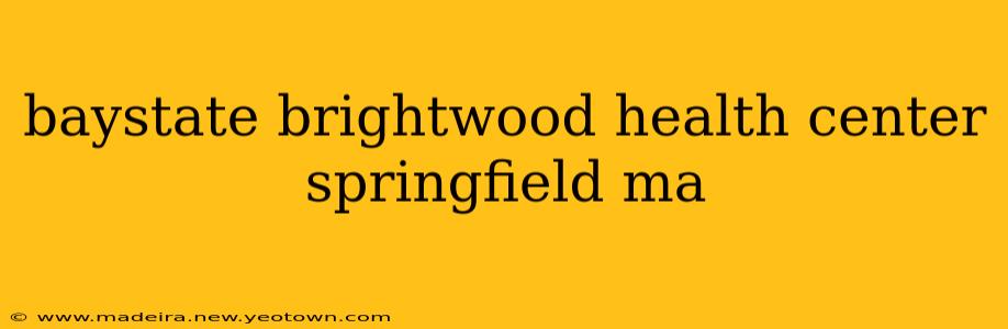 baystate brightwood health center springfield ma