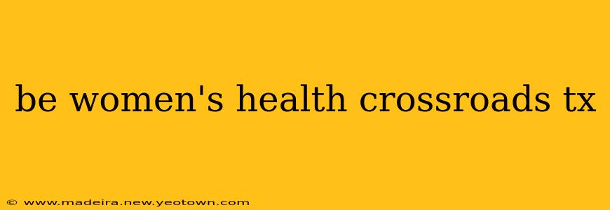 be women's health crossroads tx