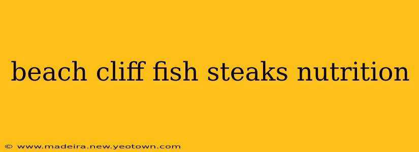 beach cliff fish steaks nutrition