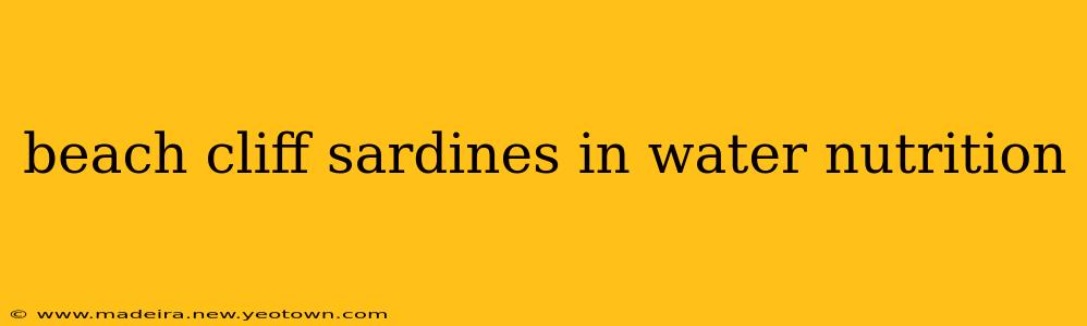 beach cliff sardines in water nutrition