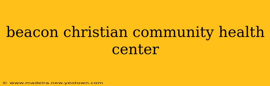 beacon christian community health center
