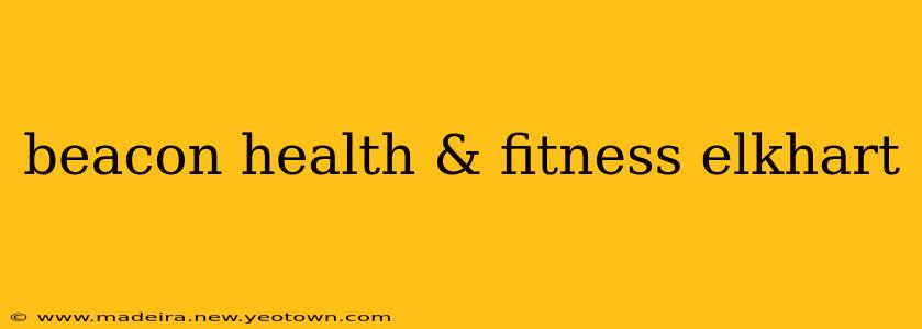 beacon health & fitness elkhart