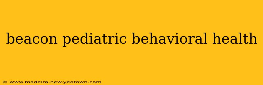 beacon pediatric behavioral health