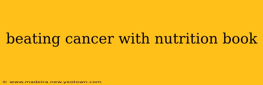beating cancer with nutrition book