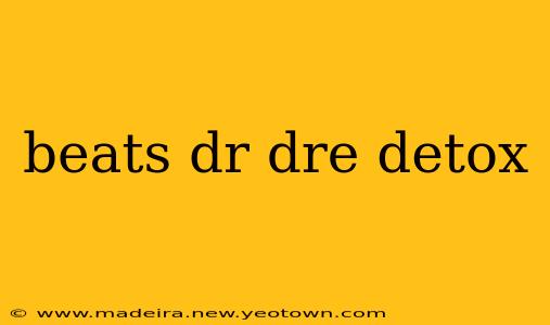 beats dr dre detox