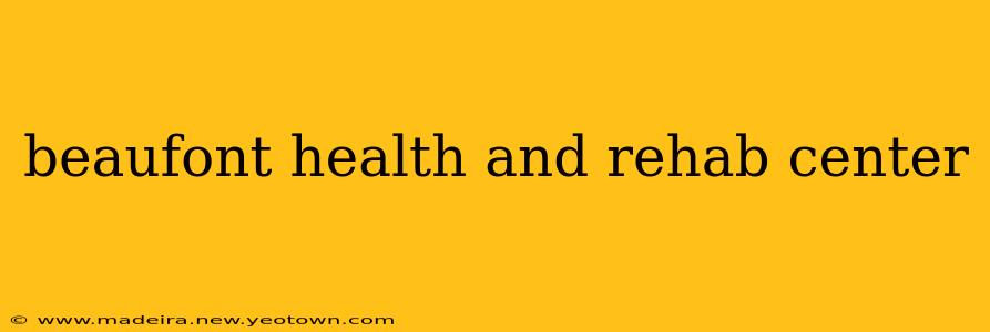 beaufont health and rehab center