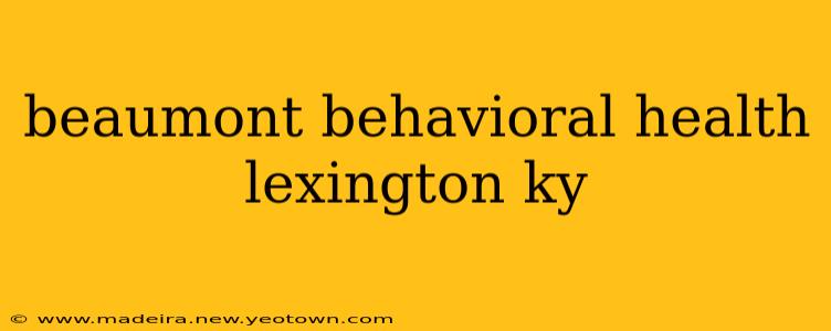 beaumont behavioral health lexington ky