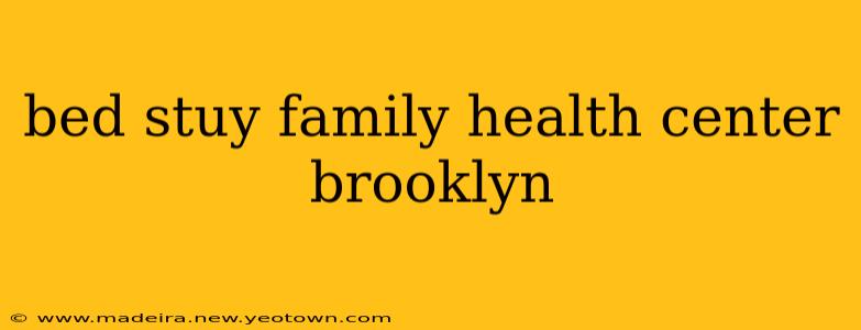 bed stuy family health center brooklyn