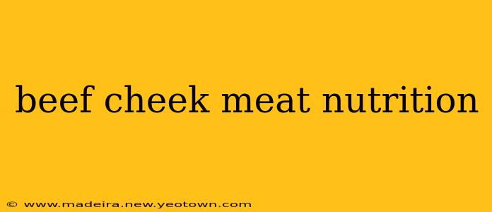beef cheek meat nutrition
