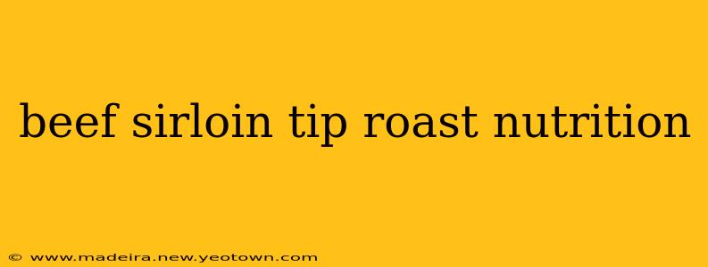 beef sirloin tip roast nutrition