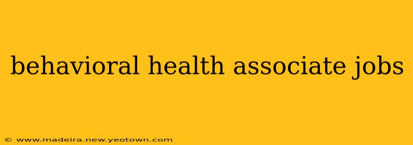 behavioral health associate jobs