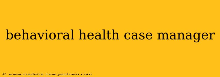 behavioral health case manager