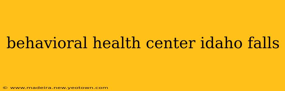 behavioral health center idaho falls