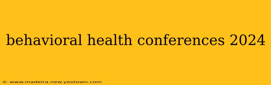 behavioral health conferences 2024