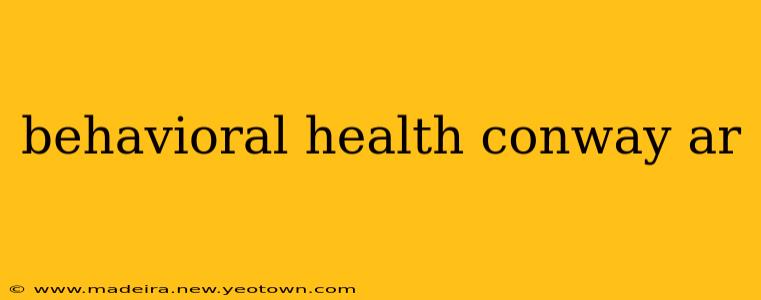behavioral health conway ar