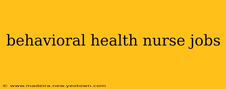 behavioral health nurse jobs