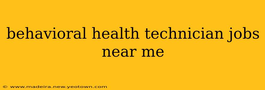 behavioral health technician jobs near me